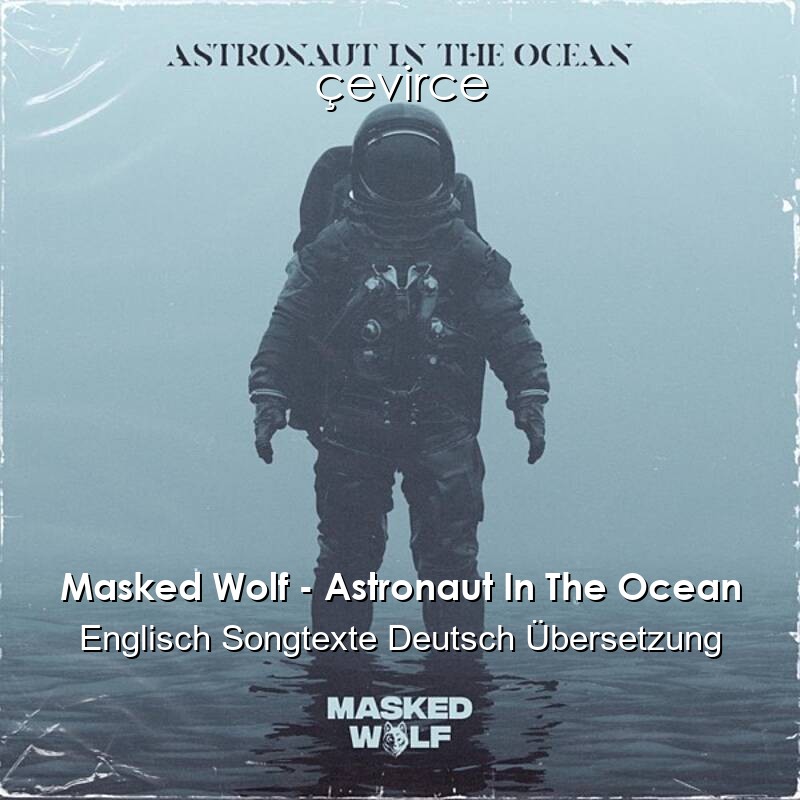 Masked Wolf – Astronaut In The Ocean Englisch Songtexte Deutsch Übersetzung