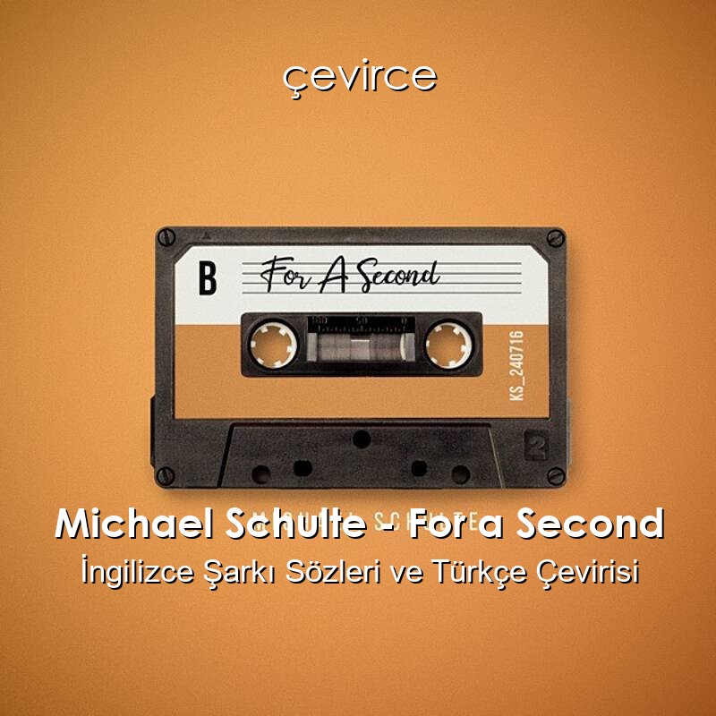 Michael Schulte – For a Second İngilizce Şarkı Sözleri ve Türkçe Çevirisi