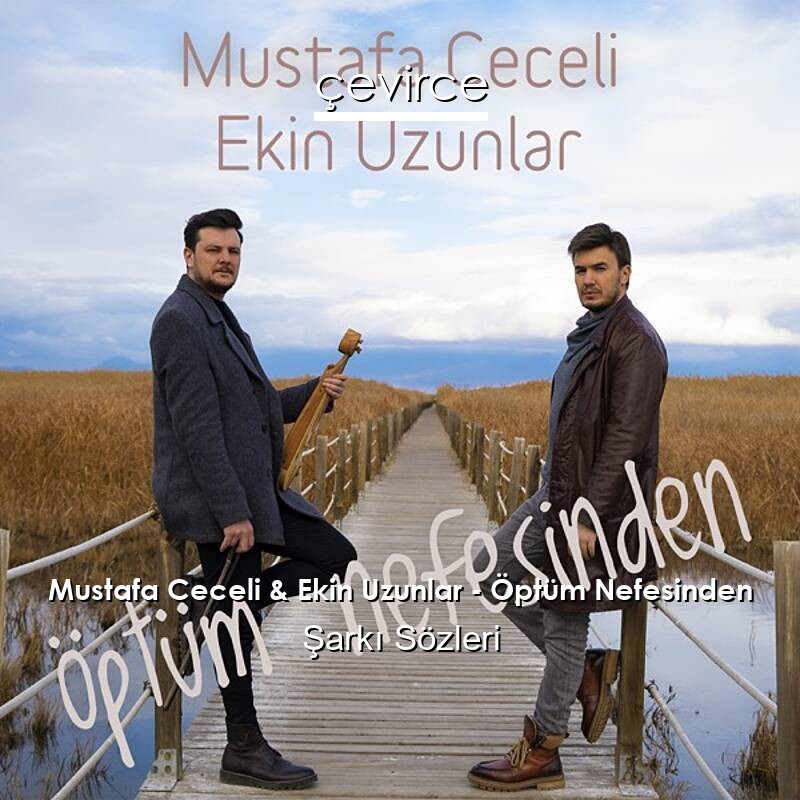 Mustafa Ceceli & Ekin Uzunlar – Öptüm Nefesinden Şarkı Sözleri