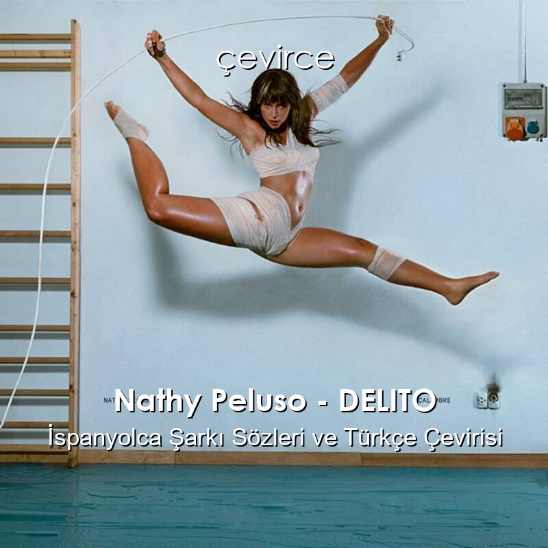 Nathy Peluso – DELITO İspanyolca Sözleri Türkçe Anlamları