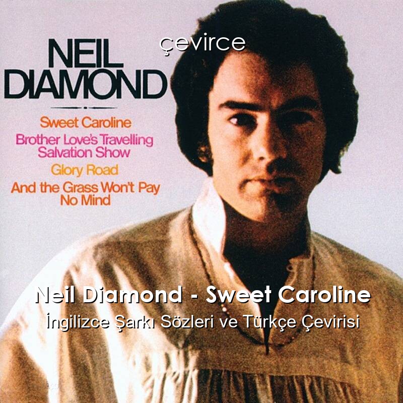 Neil Diamond – Sweet Caroline İngilizce Şarkı Sözleri ve Türkçe Çevirisi