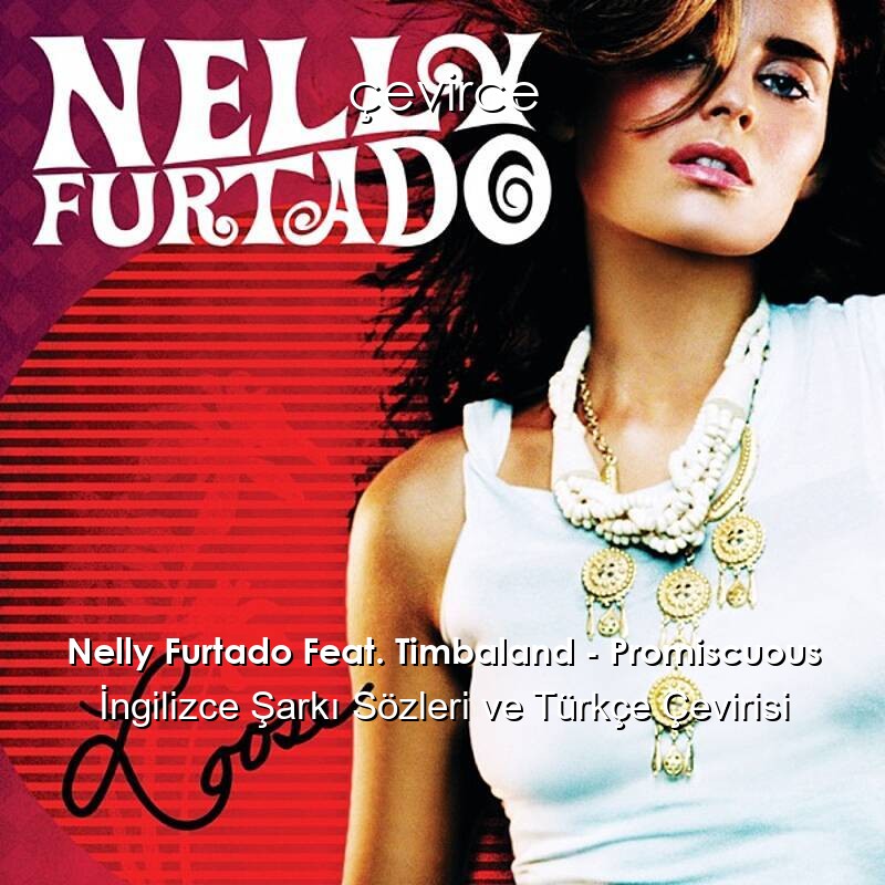 Nelly Furtado Feat. Timbaland – Promiscuous İngilizce Şarkı Sözleri ve Türkçe Çevirisi