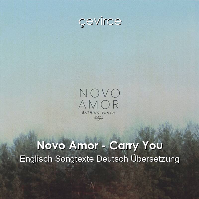 Novo Amor – Carry You Englisch Songtexte Deutsch Übersetzung