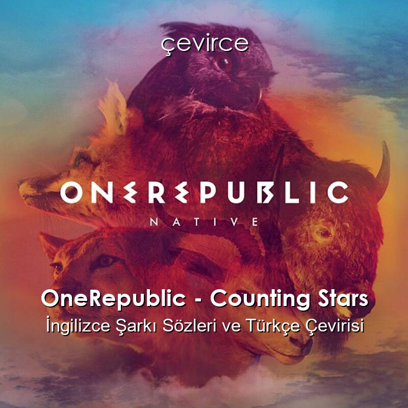 OneRepublic – Counting Stars İngilizce Şarkı Sözleri ve Türkçe Çevirisi