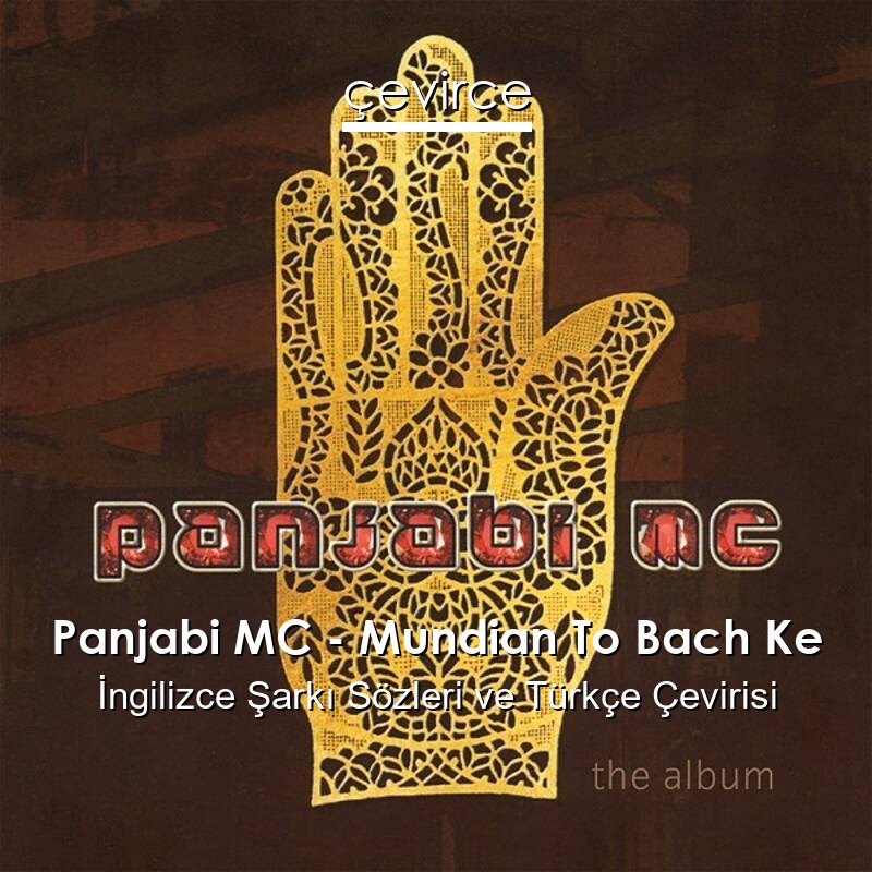 Panjabi MC – Mundian To Bach Ke  Sözleri Türkçe Anlamları