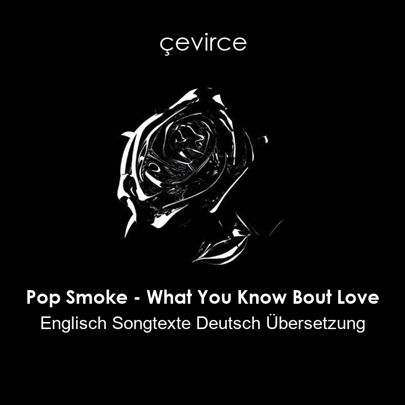 Pop Smoke – What You Know Bout Love Englisch Songtexte Deutsch Übersetzung