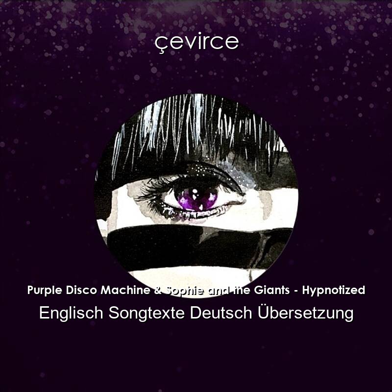 Purple Disco Machine & Sophie and the Giants – Hypnotized Englisch Songtexte Deutsch Übersetzung