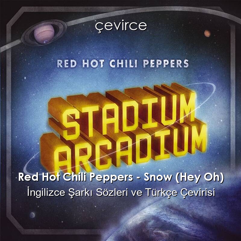 Red Hot Chili Peppers – Snow (Hey Oh) İngilizce Sözleri Türkçe Anlamları