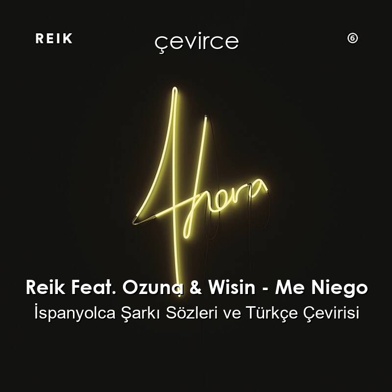 Reik Feat. Ozuna & Wisin – Me Niego İspanyolca Sözleri Türkçe Anlamları