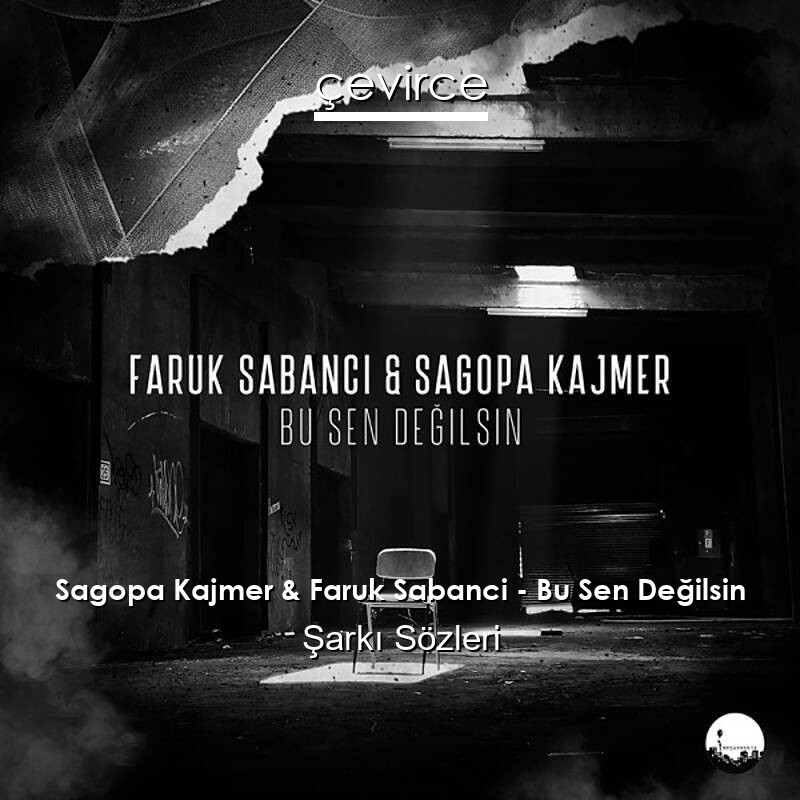 Sagopa Kajmer & Faruk Sabanci – Bu Sen Değilsin Şarkı Sözleri