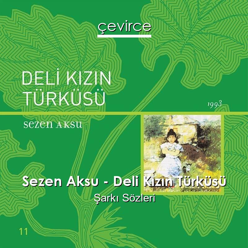 Sezen Aksu – Deli Kızın Türküsü Şarkı Sözleri