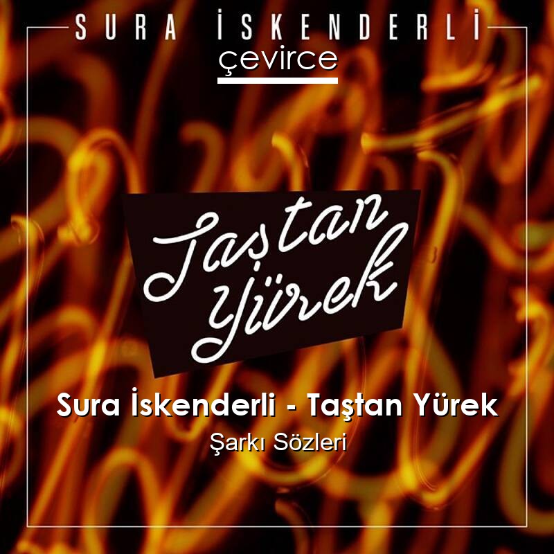 Sura İskenderli – Taştan Yürek Şarkı Sözleri