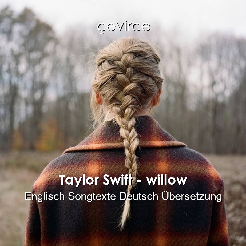 Taylor Swift – willow Englisch Songtexte Deutsch Übersetzung