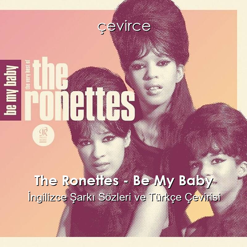 The Ronettes – Be My Baby İngilizce Sözleri Türkçe Anlamları