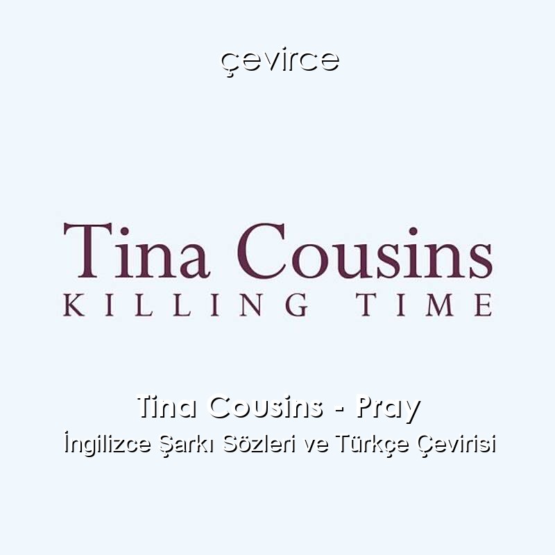 Tina Cousins – Pray İngilizce Sözleri Türkçe Anlamları