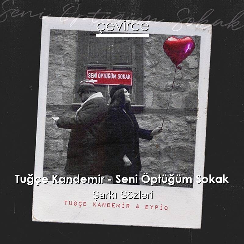 Tuğçe Kandemir – Seni Öptüğüm Sokak Şarkı Sözleri