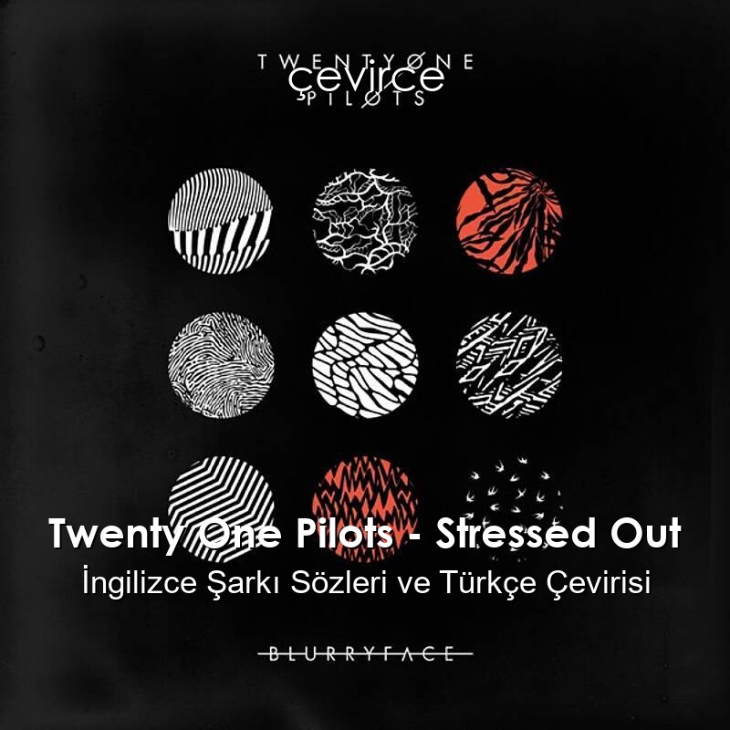 Twenty One Pilots – Stressed Out İngilizce Sözleri Türkçe Anlamları