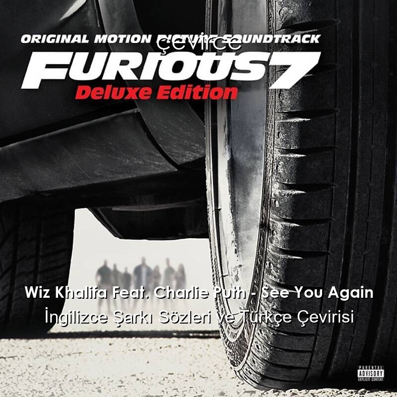 Wiz Khalifa Feat. Charlie Puth – See You Again İngilizce Sözleri Türkçe Anlamları