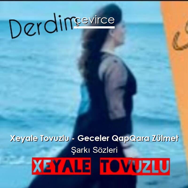 Xeyale Tovuzlu – Geceler QapQara Zülmet Şarkı Sözleri