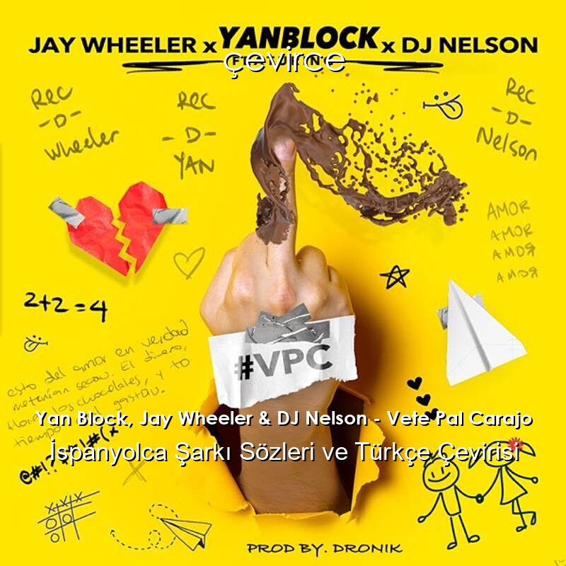 Yan Block, Jay Wheeler & DJ Nelson – Vete Pal Carajo İspanyolca Şarkı Sözleri ve Türkçe Çevirisi