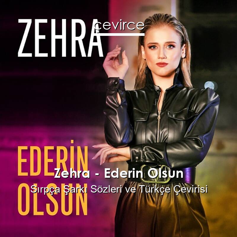 Zehra – Ederin Olsun Sırpça Sözleri Türkçe Anlamları