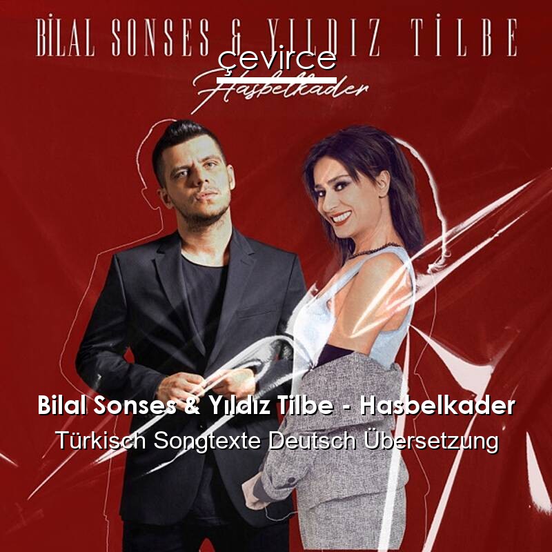 Bilal Sonses & Yıldız Tilbe – Hasbelkader Türkisch Songtexte Deutsch Übersetzung