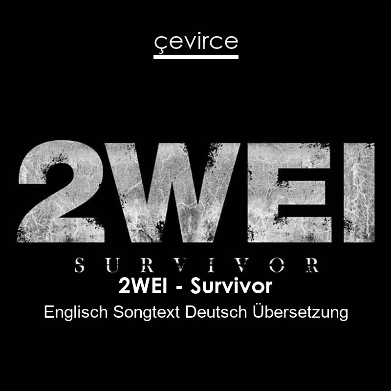 2WEI – Survivor Englisch Songtext Deutsch Übersetzung