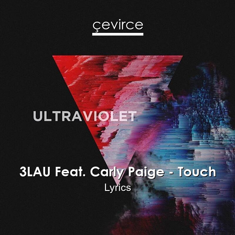 3LAU Feat. Carly Paige – Touch Lyrics