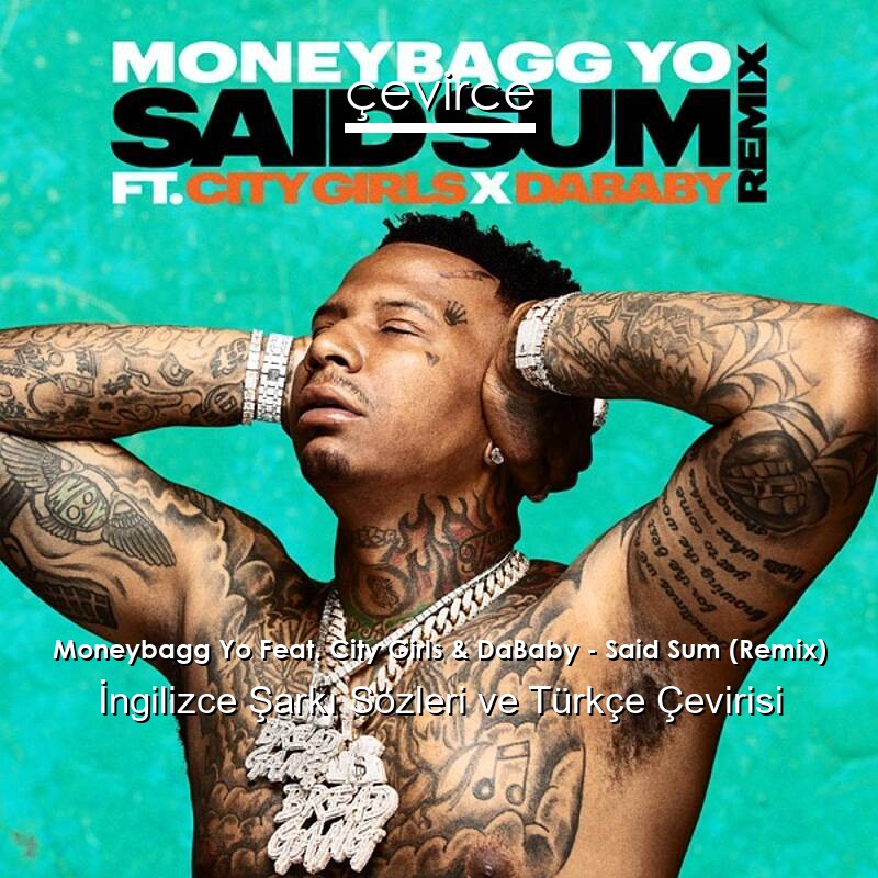 Moneybagg Yo Feat. City Girls & DaBaby – Said Sum (Remix) İngilizce Sözleri Türkçe Anlamları