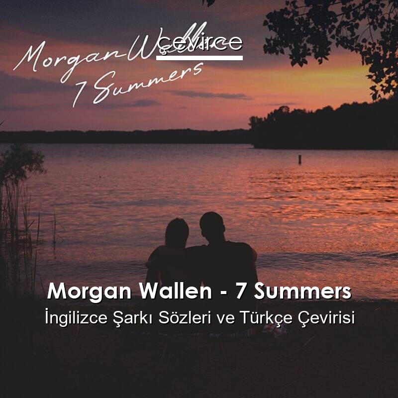 Morgan Wallen – 7 Summers İngilizce Sözleri Türkçe Anlamları