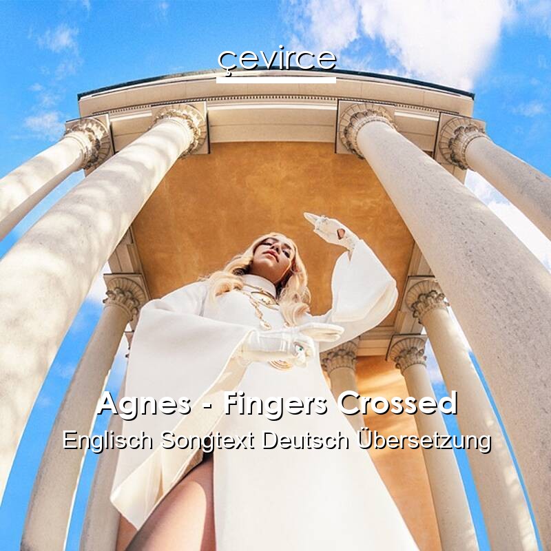 Agnes – Fingers Crossed Englisch Songtext Deutsch Übersetzung