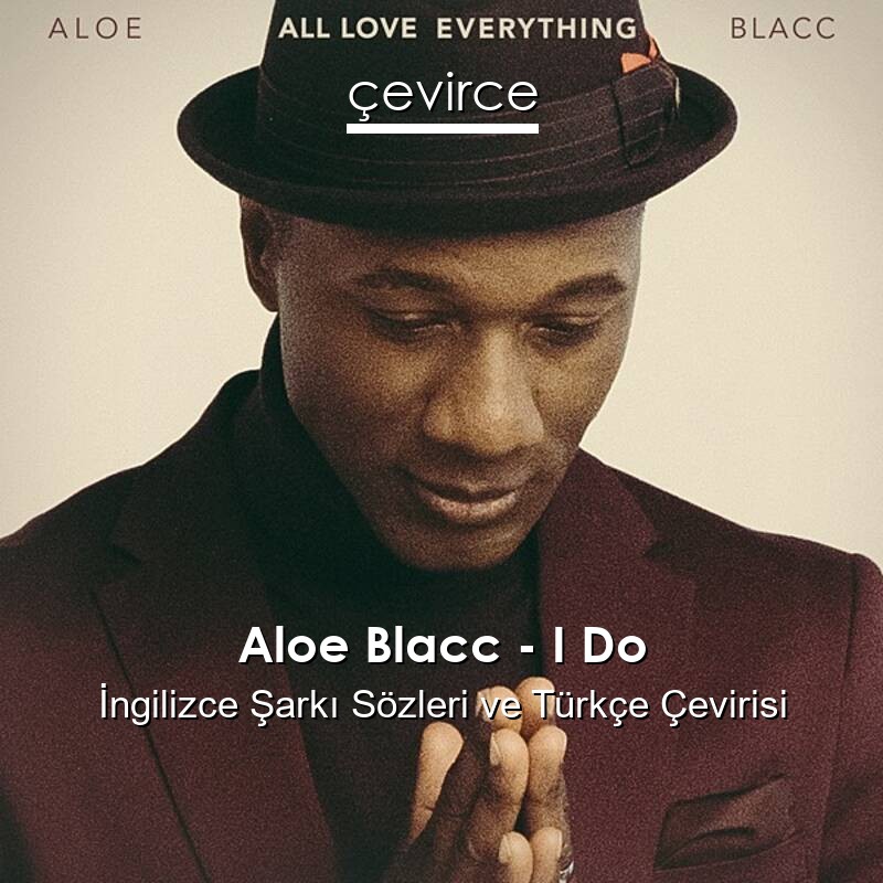 Aloe Blacc – I Do İngilizce Sözleri Türkçe Anlamları