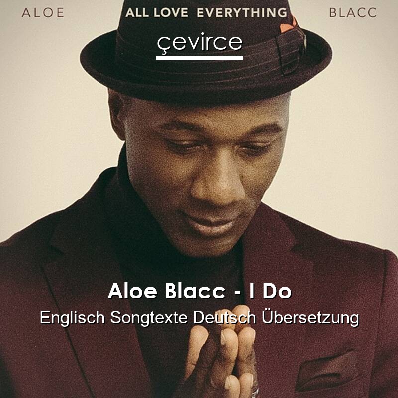 Aloe Blacc – I Do Englisch Songtexte Deutsch Übersetzung