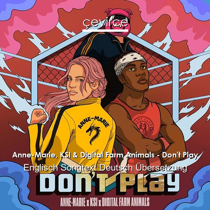 Anne-Marie, KSI & Digital Farm Animals – Don’t Play Englisch Songtext Deutsch Übersetzung