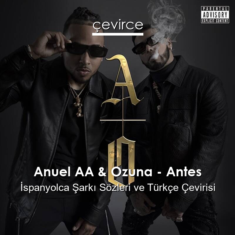 Anuel AA & Ozuna – Antes İspanyolca Sözleri Türkçe Anlamları