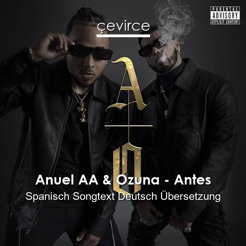 Anuel AA & Ozuna – Antes Spanisch Songtext Deutsch Übersetzung