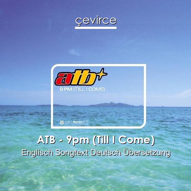 ATB – 9pm (Till I Come) Englisch Songtext Deutsch Übersetzung