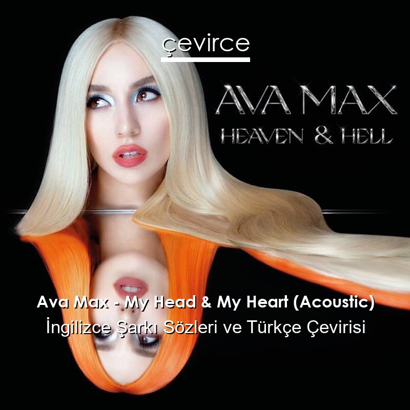 Ava Max – My Head & My Heart (Acoustic) İngilizce Sözleri Türkçe Anlamları