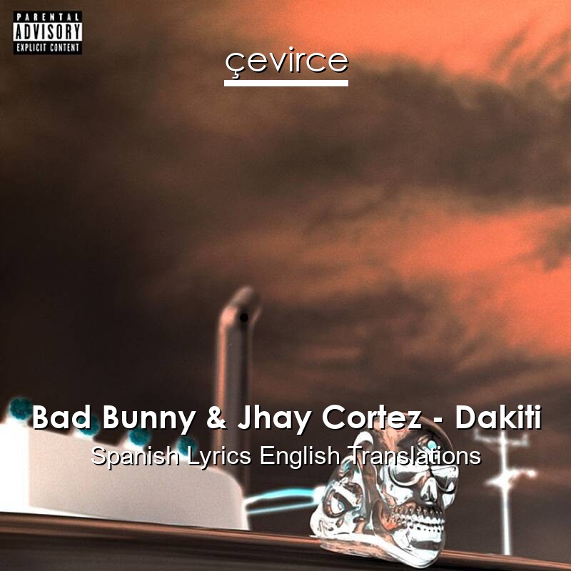 Bad Bunny & Jhay Cortez – Dakiti Spanish Lyrics English Translations