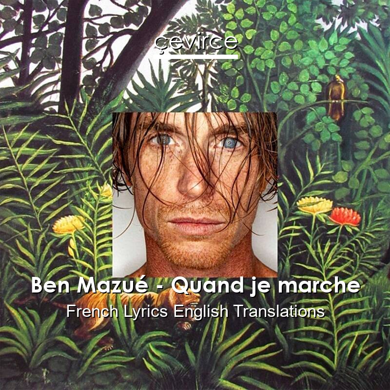 Ben Mazué – Quand je marche French Lyrics English Translations