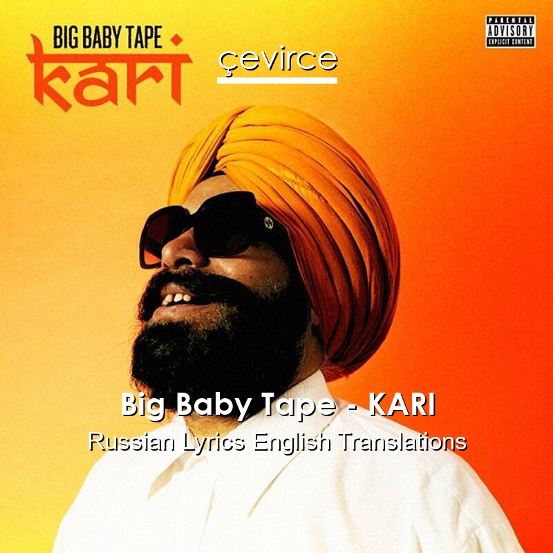 Big Baby Tape – KARI Russian Lyrics English Translations