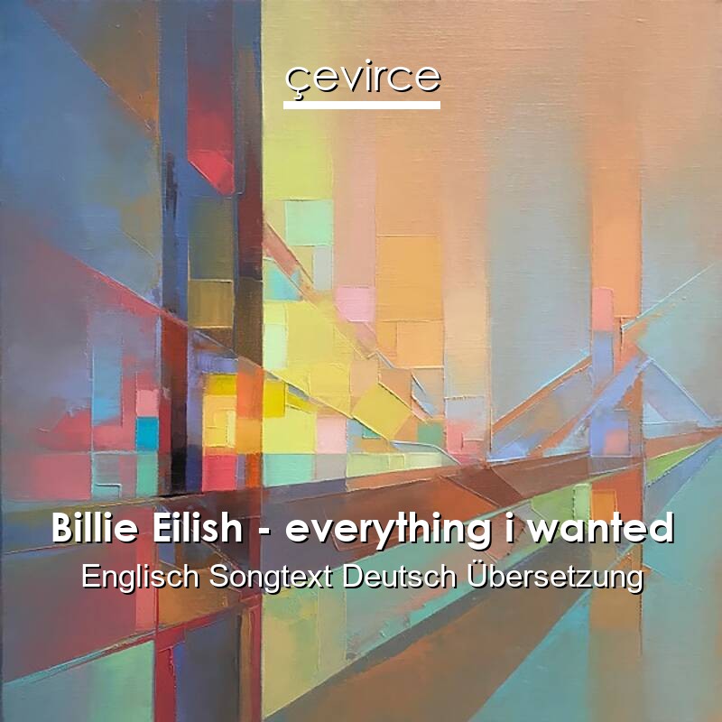 Billie Eilish – everything i wanted Englisch Songtext Deutsch Übersetzung