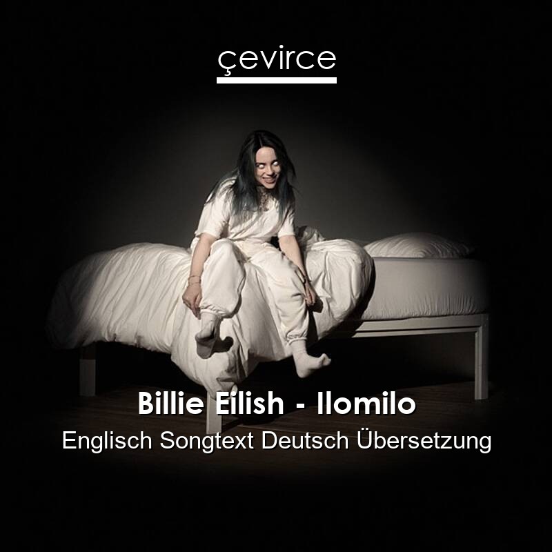 Billie Eilish – Ilomilo Englisch Songtext Deutsch Übersetzung