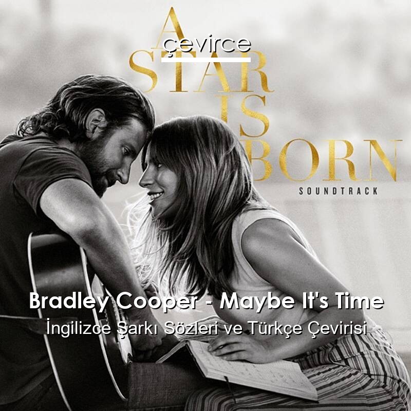 Bradley Cooper – Maybe It’s Time İngilizce Sözleri Türkçe Anlamları