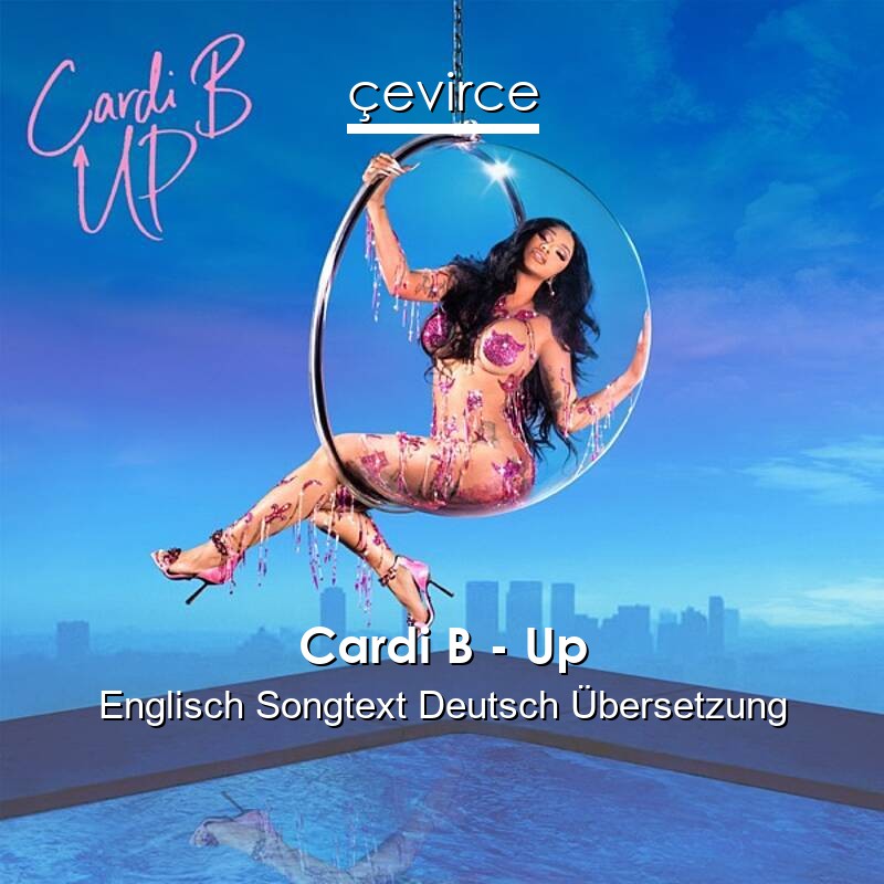 Cardi B – Up Englisch Songtext Deutsch Übersetzung