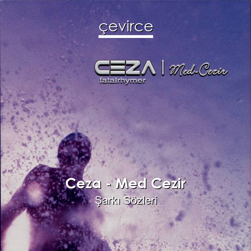 Ceza – Med Cezir Şarkı Sözleri