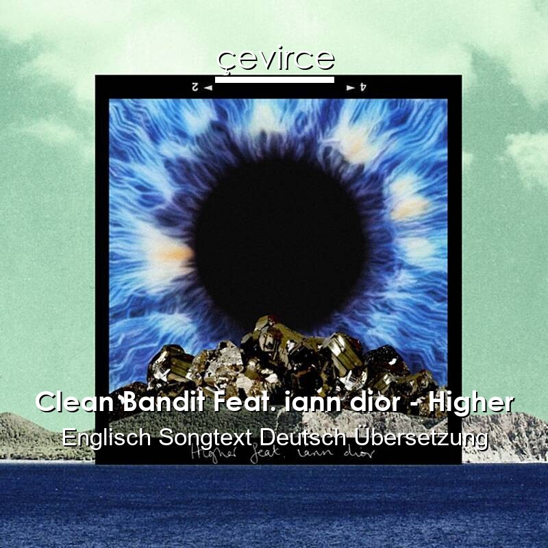 Clean Bandit Feat. iann dior – Higher Englisch Songtext Deutsch Übersetzung