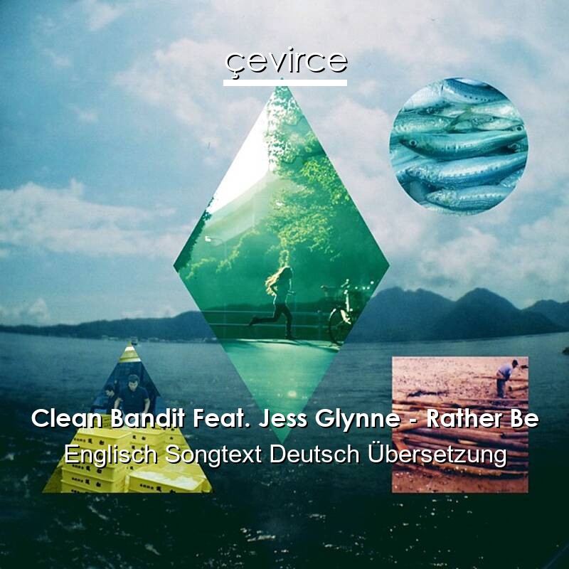 Clean Bandit Feat. Jess Glynne – Rather Be Englisch Songtext Deutsch Übersetzung