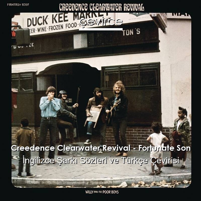 Creedence Clearwater Revival – Fortunate Son İngilizce Sözleri Türkçe Anlamları