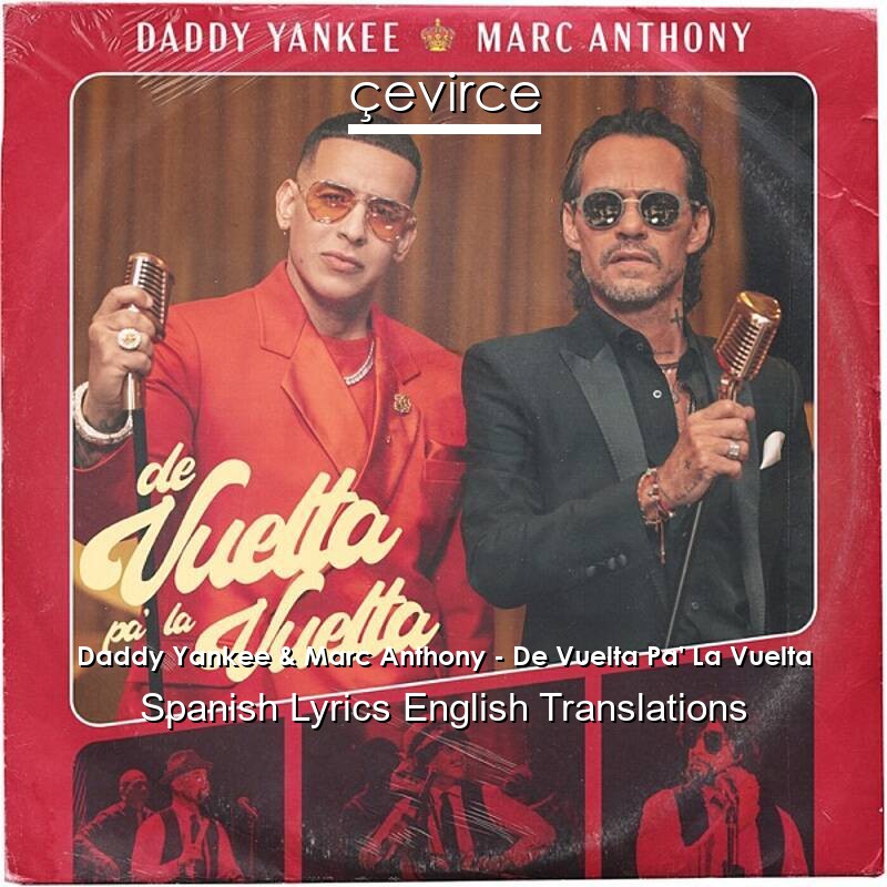 Daddy Yankee & Marc Anthony – De Vuelta Pa’ La Vuelta Spanish Lyrics English Translations